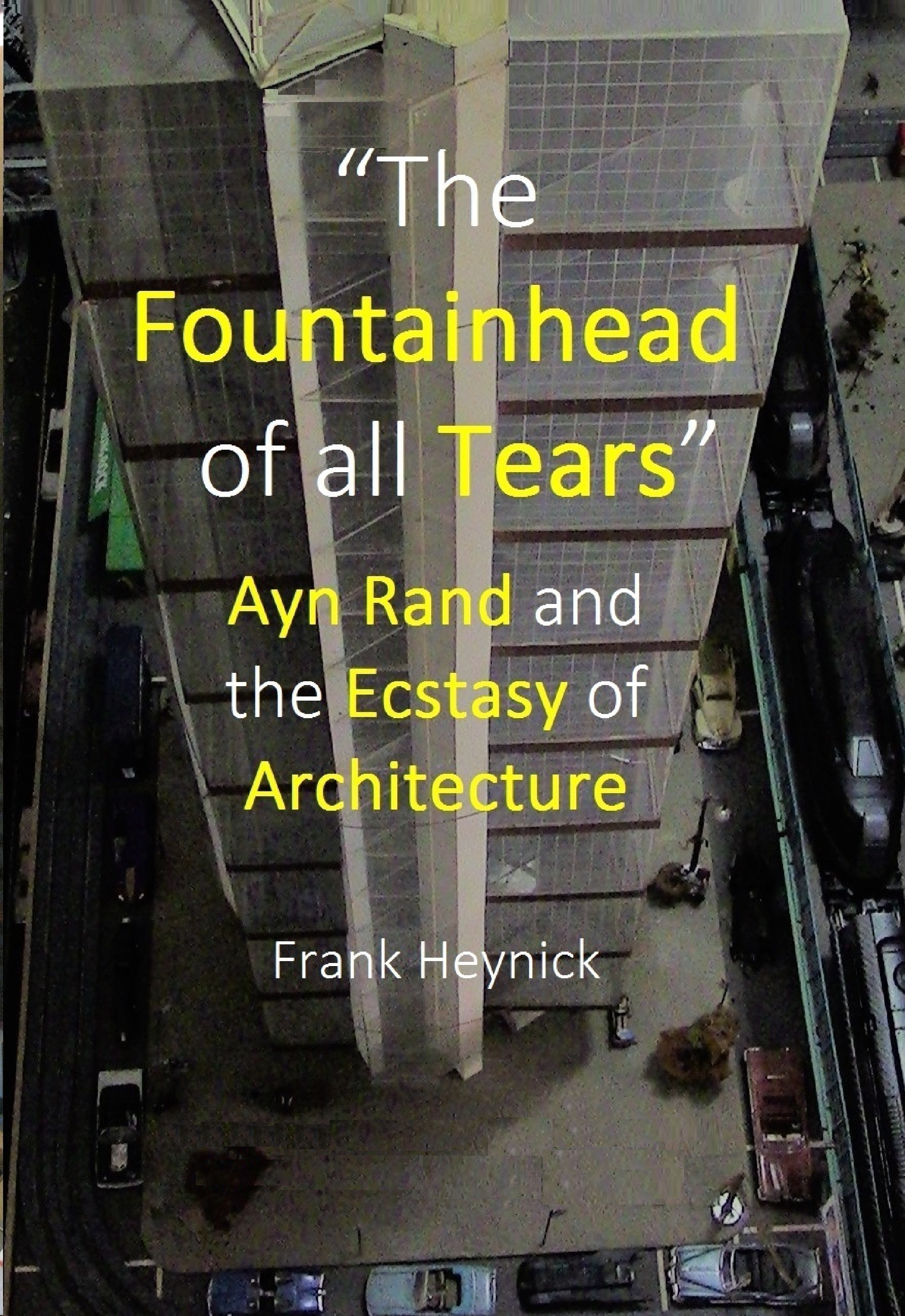 "The Fountainhead of All Tears": Ayn Rand and the Ecstasy of Architecture